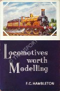 Book cover of Locomotives Worth Modelling by HAMBLETON, F.C. 